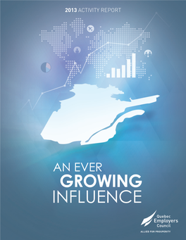 Growing Influence 2013 Activity Report the Mission, Vision and Values of the Quebec Employers Council As of December 31, 2013*