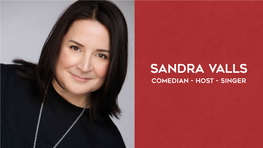 SANDRA VALLS Comedian - Host - Singer ABOUT Sandra Valls Is a Comic, Actor, Singer, Writer, and Badass