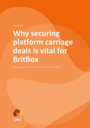 Why Securing Platform Carriage Deals Is Vital for Britbox a Report Prepared by Oliver & Ohlbaum Associates Ltd