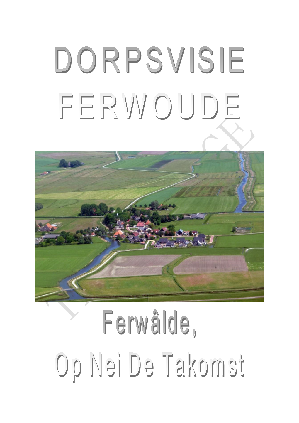 Dorpsvisie Is Een Visie Voor De Toekomst Van Ons Dorp Ferwoude En Tevens Wordt Met Dit Document De Manier Omschreven Waarop Deze Visie Waargemaakt Kan Worden