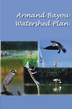 Armand Bayou Watershed Plan Cover: Top Left Photo Courtesy Armand Bayou Nature Center; All Other Photos © Cliff Meinhardt Armand Bayou Watershed Plan Phase I