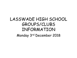 LASSWADE HIGH SCHOOL GROUPS/CLUBS INFORMATION Monday 3Rd December 2018 All S5 Students Should Go to the Assembly Hall Period 2 on Monday