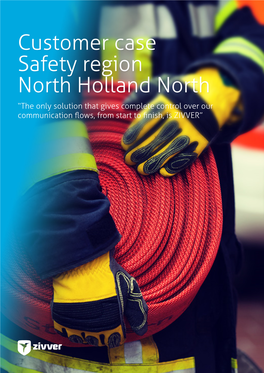 Customer Case Safety Region North Holland North “The Only Solution That Gives Complete Control Over Our Communication Flows, from Start to Finish, Is ZIVVER”