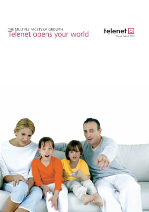 Telenet Opens Your World Annual Report 2005 Internet Customers (000S) Telephony Customers (000S) Revenue (In Million Euro) EBITDA (In Million Euro - US GAAP)
