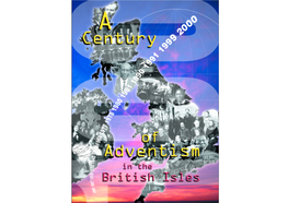 A CENTURY of ADVENTISM in the BRITISH ISLES Proprietor: C