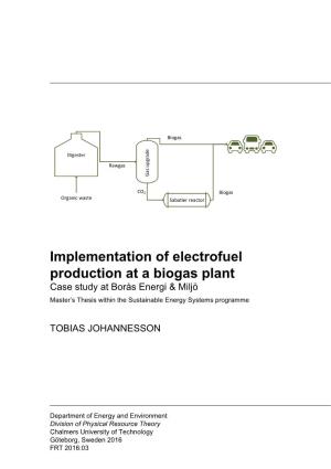 Implementation of Electrofuel Production at a Biogas Plant Case Study at Borås Energi & Miljö Master’S Thesis Within the Sustainable Energy Systems Programme