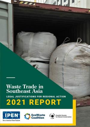 2021 REPORT Waste Trade in Southeast Asia: Legal Justifications for Regional Action JULY 2021