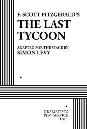 The Last Tycoon Adapted for the Stage by Simon Levy