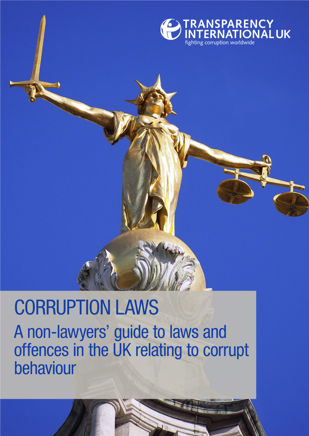 CORRUPTION LAWS a Non-Lawyers’ Guide to Laws and Offences in the UK Relating to Corrupt Behaviour