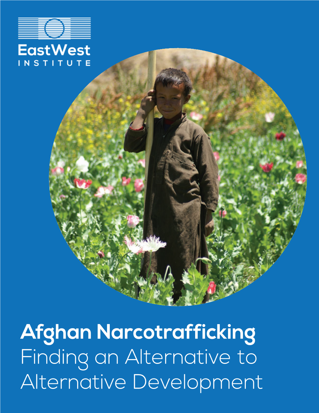 Afghan Narcotrafficking Finding an Alternative to Alternative Development Afghan Narcotrafficking Finding an Alternative to Alternative Development