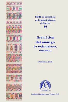 Gramática Del Amuzgo De Xochistlahuaca, Guerrero, Para Documentar En Forma Escrita Algo De Su Gran Riqueza Lingüística