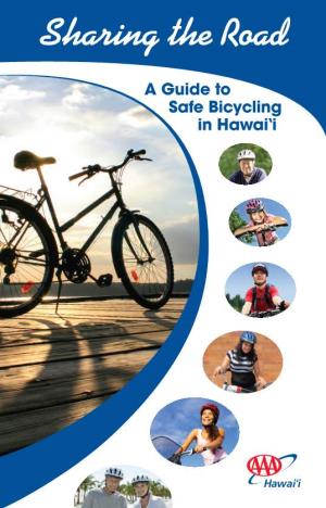 Sharing the Road: a Guide to Safe Bicycling in Hawai‘I What Motorists & Bicyclists Should Know