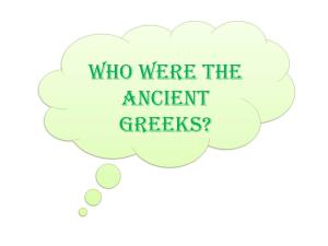 Who Were the Ancient Greeks? the Ancient Greeks