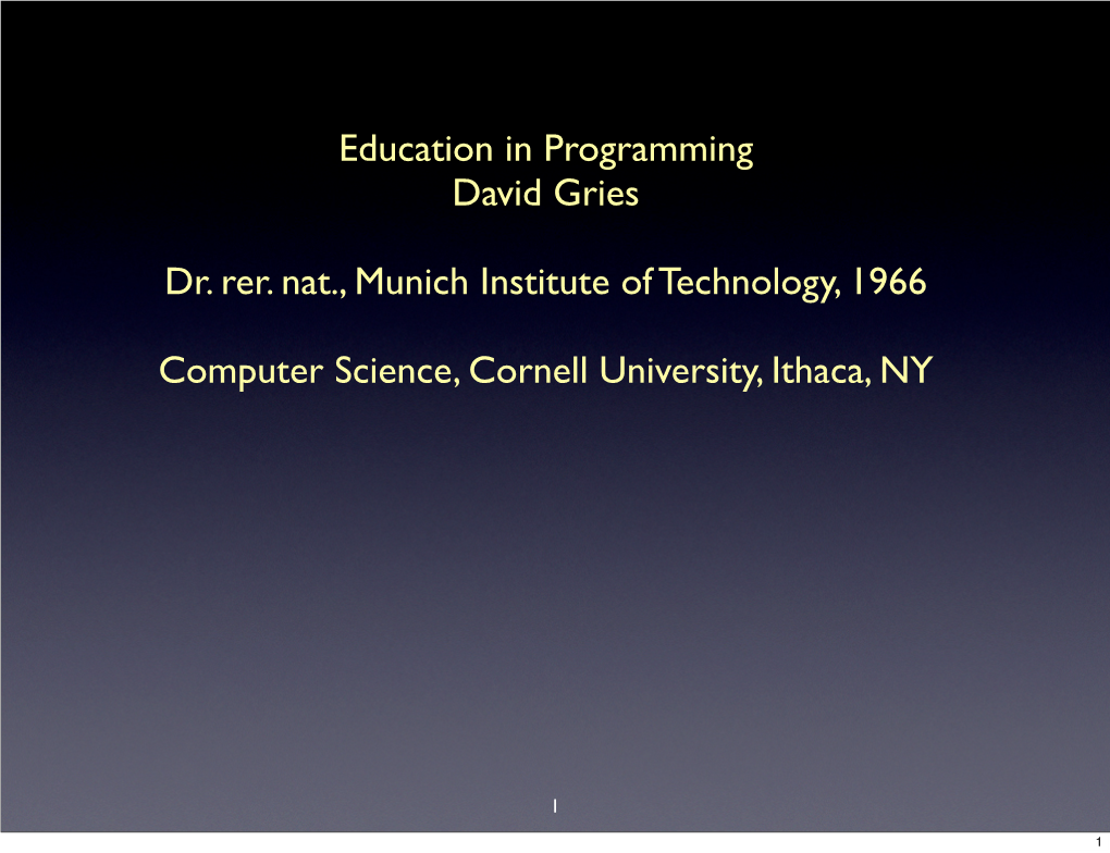 Education in Programming David Gries Dr. Rer. Nat., Munich Institute