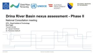 Drina River Basin Nexus Assessment - Phase II National Consultation Meeting KTH – Royal Institute of Technology: Emir Fejzić Youssef Almulla Dr