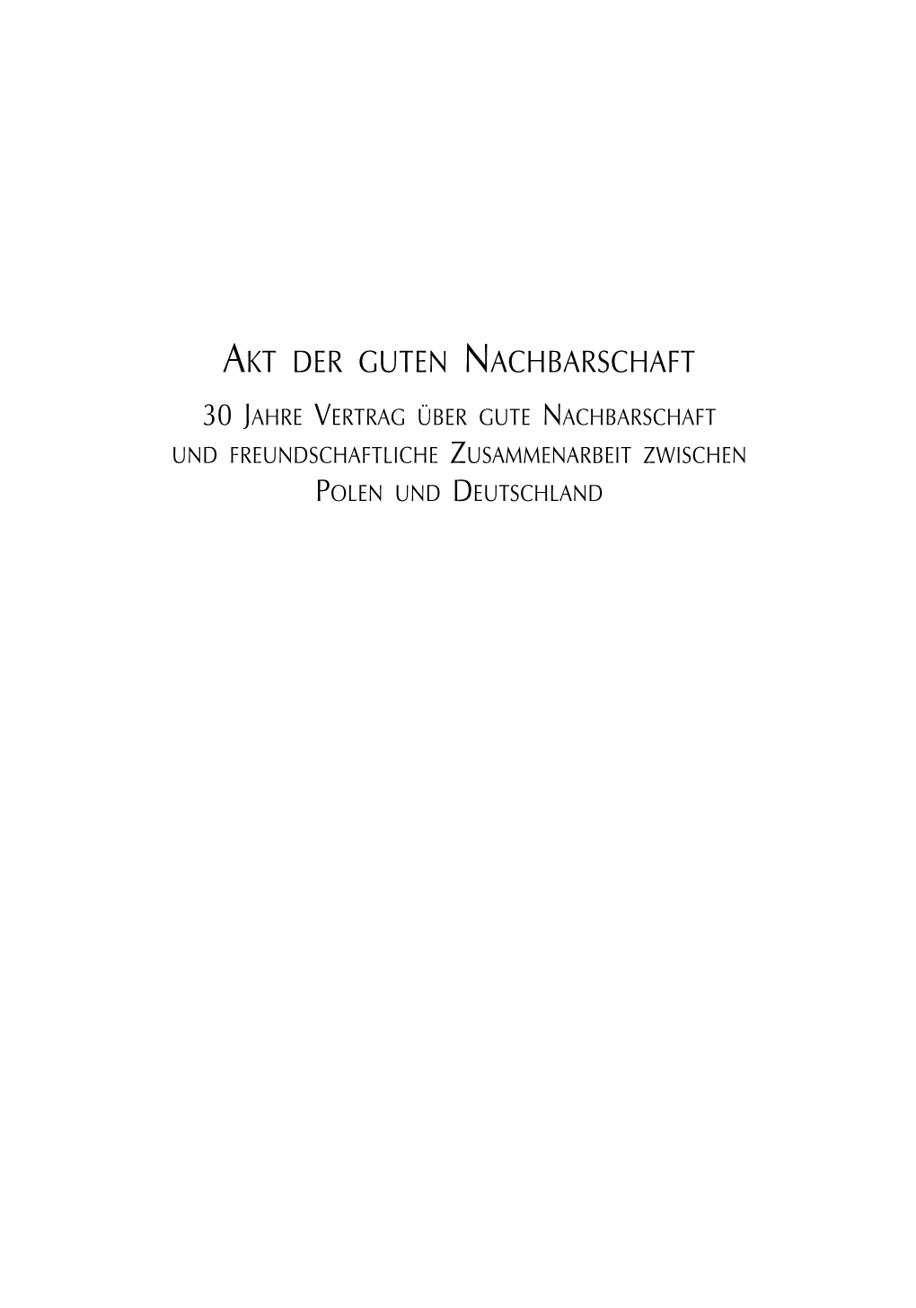 Akt Der Guten Nachbarschaft 30 Jahre Vertrag Über Gute Nachbarschaft Und Freundschaftliche Zusammenarbeit Zwischen Polen Und Deutschland