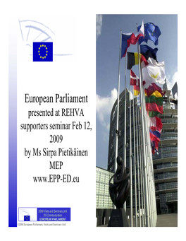European Parliament Presented at REHVA Supporters Seminar Feb 12, 2009 by Ms Sirpa Pietikäinen MEP
