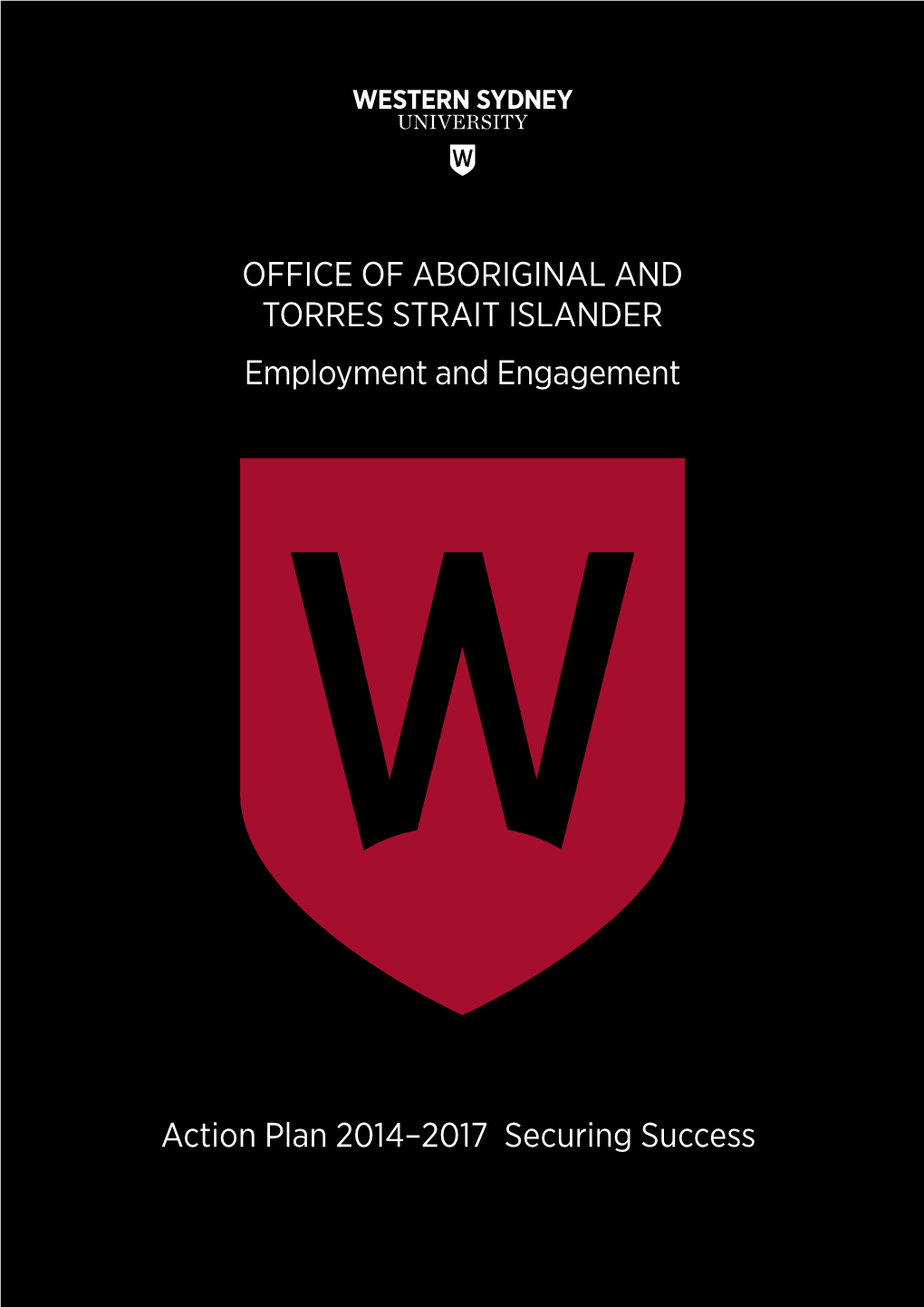 Action Plan 2014–2017 Securing Success OFFICE of ABORIGINAL and TORRES STRAIT ISLANDER EMPLOYMENT and ENGAGEMENT ACTION PLAN 2014–2017