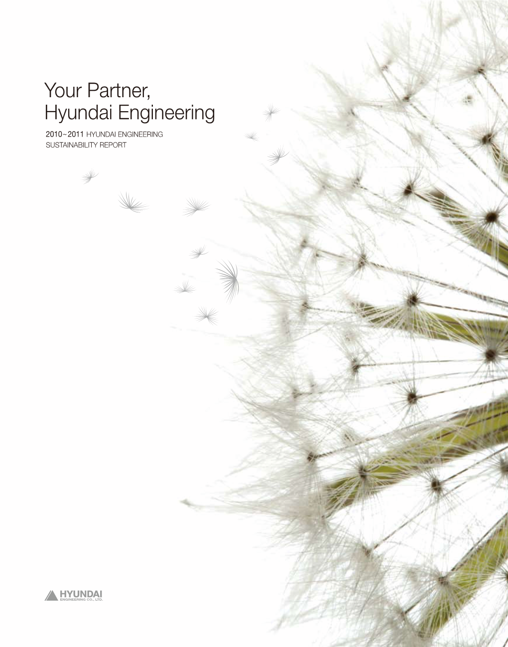 Your Partner, Hyundai Engineering 2010~2011 HYUNDAI ENGINEERING SUSTAINABILITY REPORT About This Report