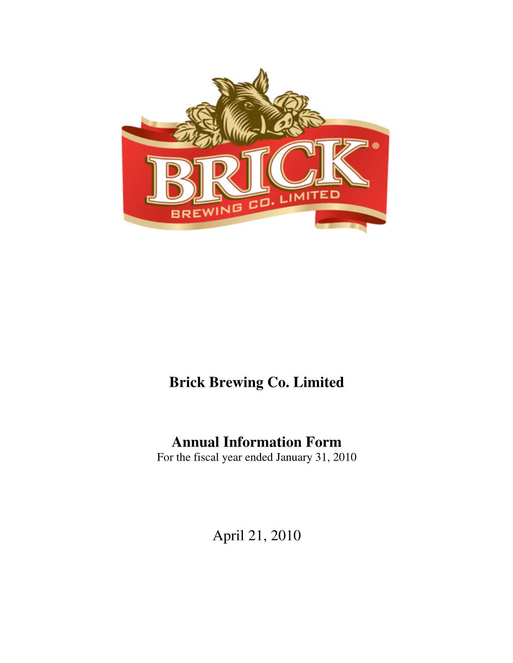 Brick Brewing Co. Limited Annual Information Form April 21, 2010