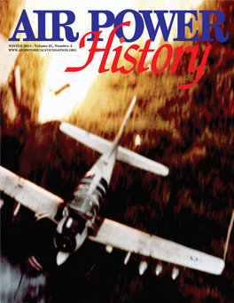 WINTER 2014 - Volume 61, Number 4 the Air Force Historical Foundation Founded on May 27, 1953 by Gen Carl A
