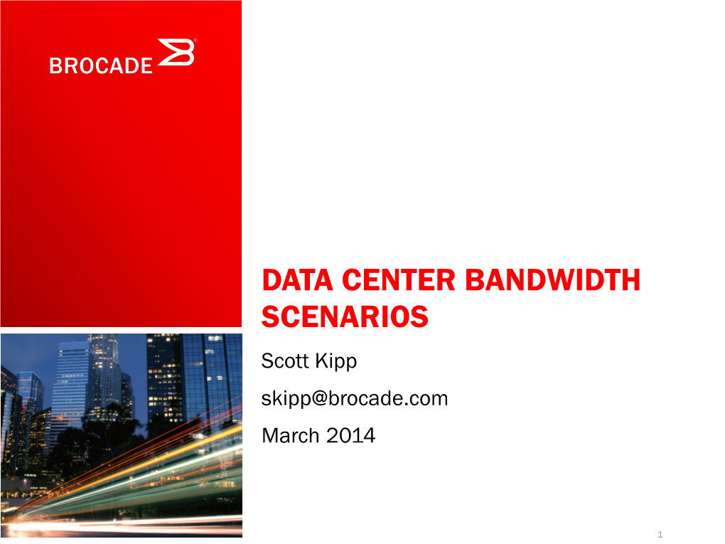 DATA CENTER BANDWIDTH SCENARIOS Scott Kipp Skipp@Brocade.Com March 2014