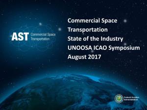 Commercial Space Transportation State of the Industry UNOOSA ICAO Symposium August 2017 Highlights