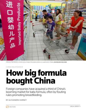 How Big Formula Bought China Foreign Companies Have Acquired a Third of China’S Booming Market for Baby Formula, Often by Flouting Rules Promoting Breastfeeding