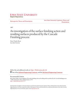 An Investigation of the Surface Finishing Action and Resulting Surfaces Produced by the Cascade Finishing Process Peter Charles Brust Iowa State University