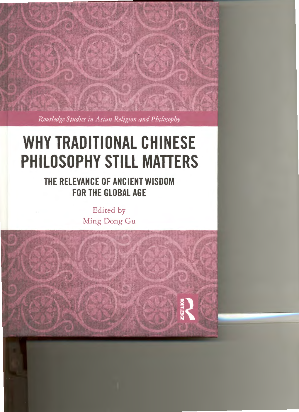 Why Traditional Chinese Philosophy Still Matters the Relevance of Ancient Wisdom for the Global Age