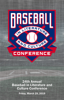 24Th Annual Baseball in Literature and Culture Conference Friday, March 29, 2019 24Th Annual Baseball in Literature and Culture Conference Friday, March 29, 2019