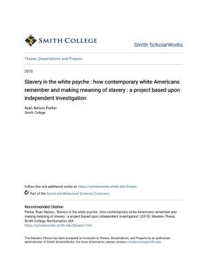 Slavery in the White Psyche : How Contemporary White Americans Remember and Making Meaning of Slavery : a Project Based Upon Independent Investigation