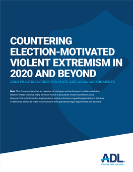 Countering Election-Motivated Violent Extremism in 2020 and Beyond Adl’S Practical Guide for State and Local Governments