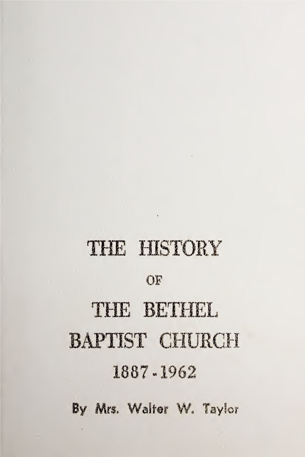 The History of the Bethel Baptist Church, 1887-1962