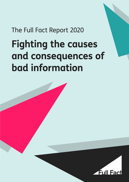 The Full Fact Report 2020 Fighting the Causes and Consequences of Bad Information the FULL FACT REPORT 2020