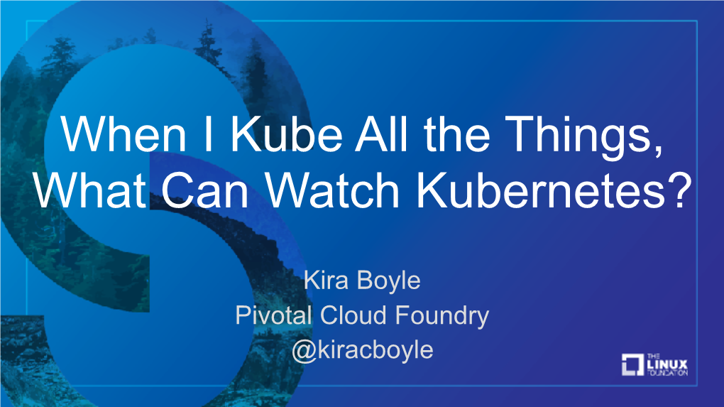 When I Kube All the Things, What Can Watch Kubernetes?