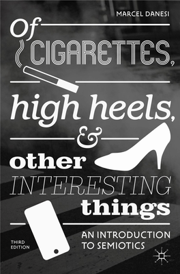 Of Cigarettes, High Heels, and Other Interesting Things an Introduction to Semiotics
