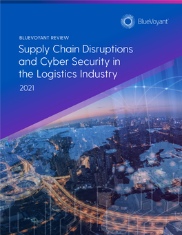 Supply Chain Disruptions and Cyber Security in the Logistics Industry 2021 Table of Contents