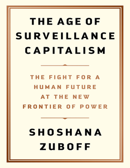 The Age of Surveillance Capitalism : the Fight for a Human Future at the New Frontier of Power / Shoshana Zuboff