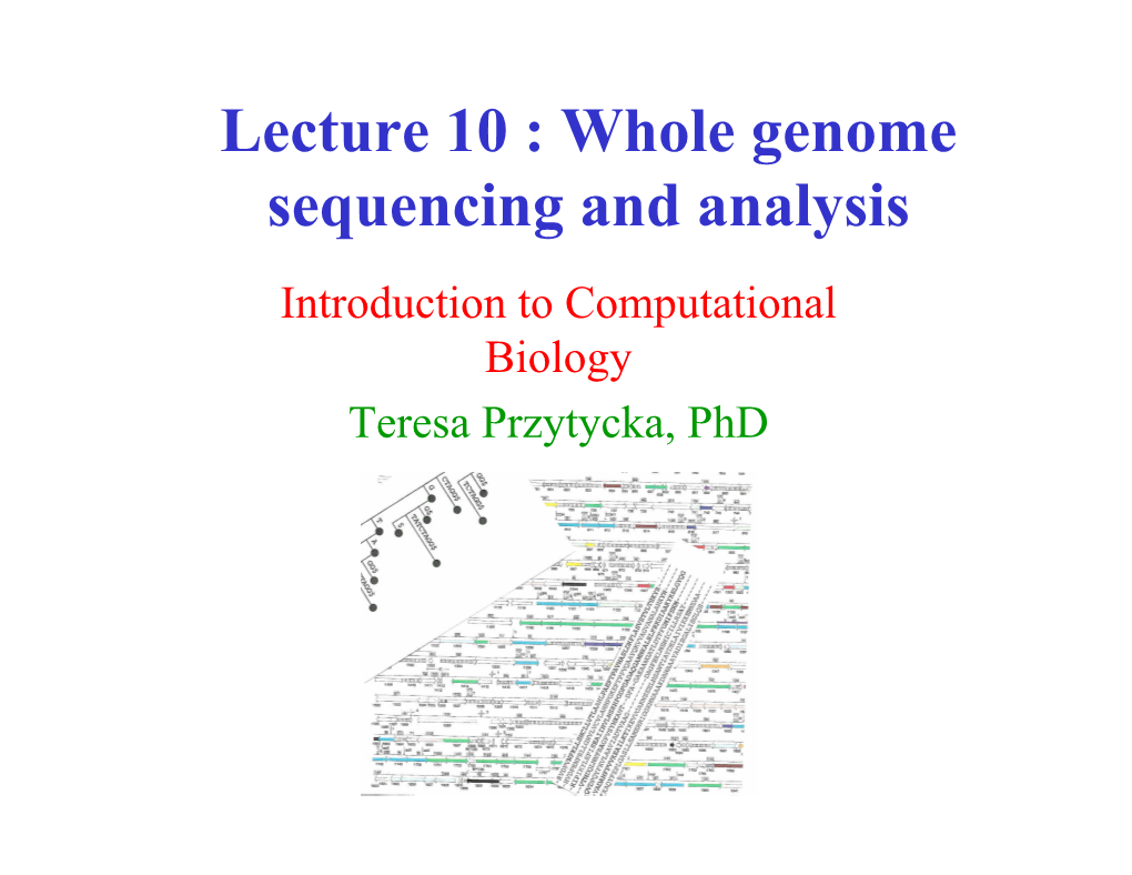 Lecture 10 : Whole Genome Sequencing and Analysis Introduction to Computational Biology Teresa Przytycka, Phd