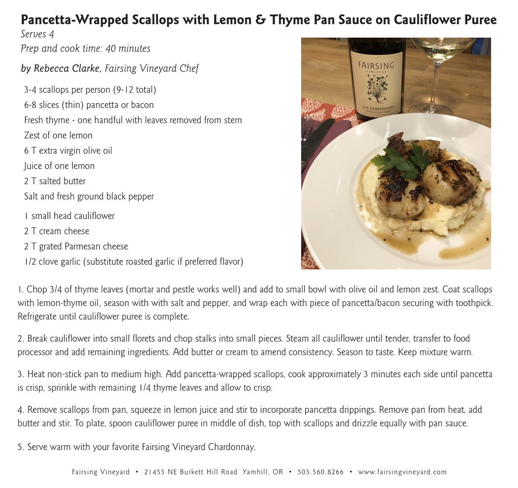 Pancetta-Wrapped Scallops with Lemon & Thyme Pan Sauce on Cauliflower Puree Serves 4 Prep and Cook Time: 40 Minutes by Rebecca Clarke, Fairsing Vineyard Chef