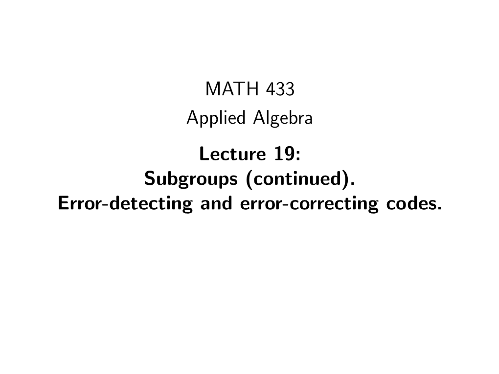 MATH 433 Applied Algebra Lecture 19: Subgroups (Continued). Error-Detecting and Error-Correcting Codes. Subgroups Deﬁnition