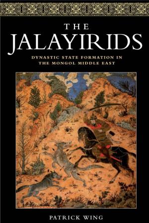 The Jalayirids Dynastic State Formation in the Mongol Middle East
