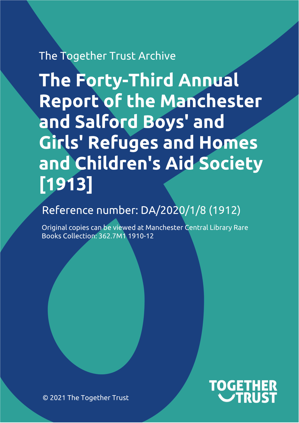 Forty-Third Annual Report of the Manchester and Salford Boys' and Girls' Refuges and Homes and Children's Aid Society [1913] Reference Number: DA/2020/1/8 (1912)