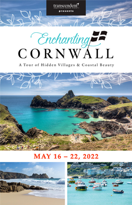 MAY 16 – 22, 2022 Cornwall Has Long Enchanted Many for Its Sweeping Coastal Vistas, Charming Fishing Villages, Its Famous Pasty and Friendly Residents