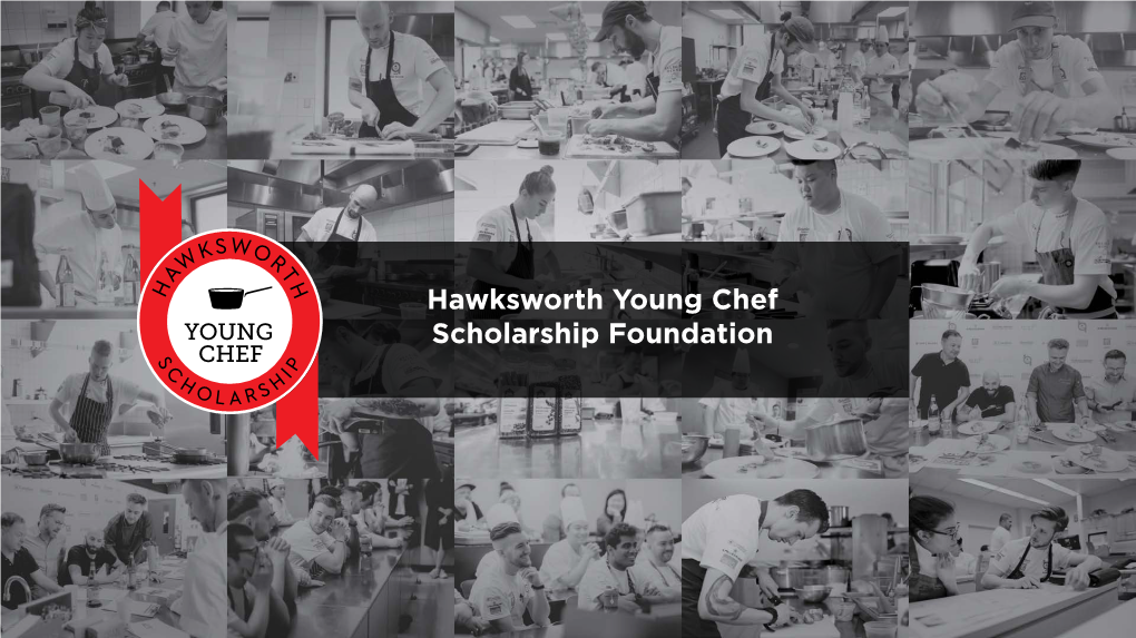 Hawksworth Young Chef Scholarship Foundation WHO WE ARE