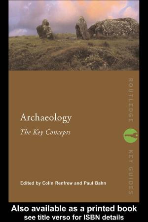 Archaeology: the Key Concepts Is the Ideal Reference Guide for Students, Teachers and Anyone with an Interest in Archaeology