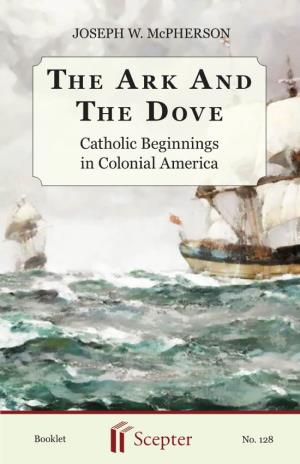 The Ark and the Dove: Catholic Beginnings in Colonial America