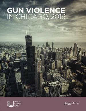 GUN VIOLENCE in CHICAGO, 2016 GUN VIOLENCE in CHICAGO, 2016 January 2017 University of Chicago Crime Lab1