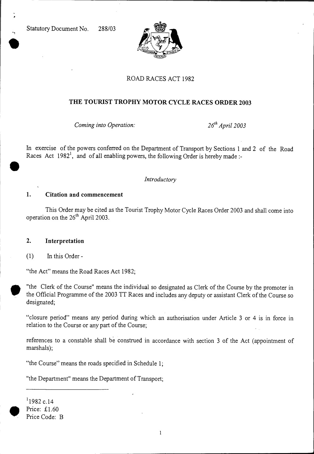 Statutory Document No. 288/03 ROAD RACES ACT 1982 the TOURIST TROPHY MOTOR CYCLE RACES ORDER 2003 Coming Into Operation: 26Th Ap